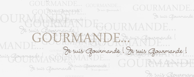 GOURMANDE...